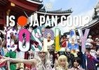世界よ、これがコスプレ「聖地」ジャパンだ　「IS JAPAN COOL？」が紹介